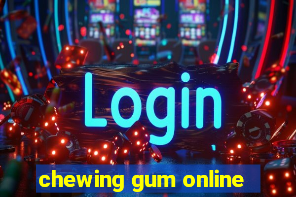 chewing gum online